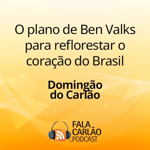 O plano de Ben Valks para reflorestar o cora&ccedil;&atilde;o do Brasil | Doming&atilde;o do Carl&atilde;o