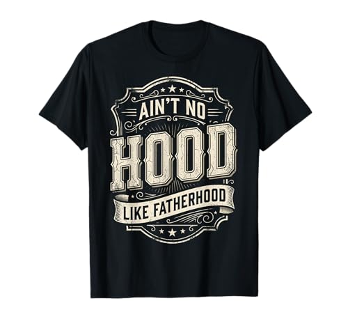 Ain't No Hood Like Fatherhood New Dad Funny Fathers Day Men T-Shirt
