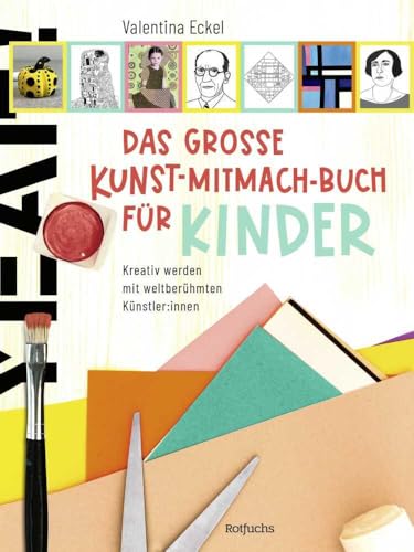 Das große Kunst-Mitmach-Buch für Kinder: Kreativ werden mit weltberühmten Künstler:innen