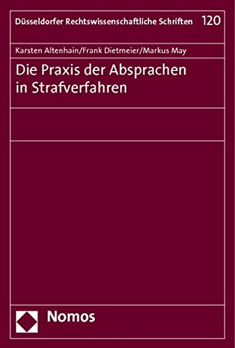 Die Praxis der Absprachen in Strafverfahren (Düsseldorfer Rechtswissenschaftliche Schriften, Band 1 Die Praxis der Absprachen in Strafverfahren (Düsseldorfer Rechtswissenschaftliche Schriften, Band 1