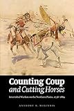 Counting Coup and Cutting Horses: Intertribal Warfare on the Northern Plains, 1738-1889