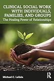 Clinical Social Work with Individuals, Families, and Groups