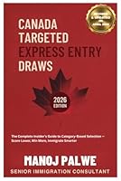 Canada Targeted Express Entry Draws updated on 01-Apr-26: The Complete Insider's Guide to Category-Based Selection — Score Lower, Win More, Immigrate ... Complete Roadmap to Making Canada Your Home.) B0GW28FDB3 Book Cover