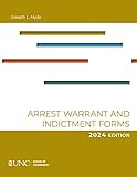 Arrest, Warrant, and Indictment Forms: Tenth Edition, 2024