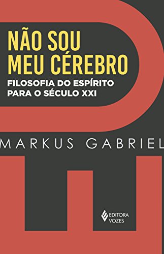Eu não sou meu cérebro: Filosofia do espírito para o século XXI