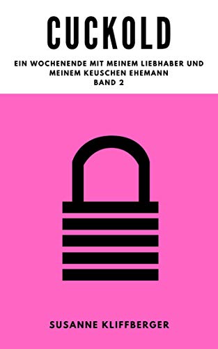Cuckold Geschichten : Der Weg der Schlüsselherrin: Das Wochenende mit meinem Liebhaber und meinem Ehemann ( Band 2)