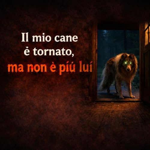 Il mio cane &egrave; tornato, ma NON &egrave; pi&ugrave; lui - Racconti Horror copertina