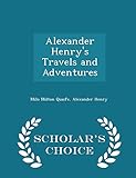  Alexander Henry\'s Travels and Adventures - Scholar\'s Choice Edition
