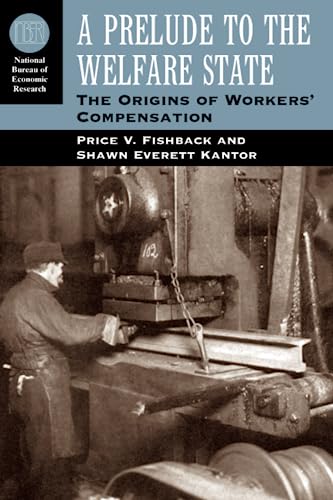 A Prelude to the Welfare State: The Origins of Workers' Compensation (National Bureau of Economic Research Series on Long-Term Factors in Economic Development)