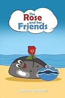 THE ROSE AND HER FRIENDS B0G2FHJTTV Book Cover