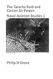 The Taranto Raid and Carrier Air Power: Naval Aviation Studies 1
