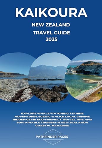 Kaikoura Travel Guide: Explore Whale Watching, Marine Adventures, Scenic Walks, Local Cuisine, Hidden Gems, Eco-Friendly Travel Tips, and Sustainable Tourism in New Zealand’s Coastal Paradise