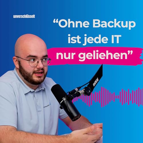 Kein Backup, kein Business: Wie lange überlebt dein Unternehmen? - Unverschlüsselt Podcast