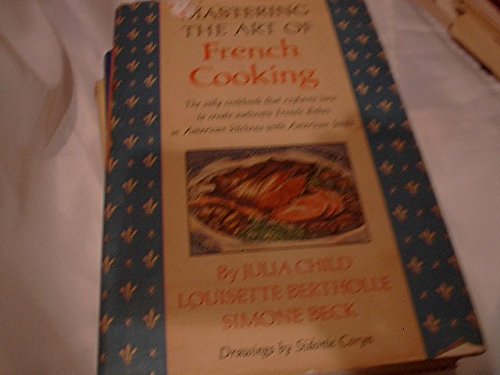 Mastering the Art of French Cooking the Only Cookbook That
