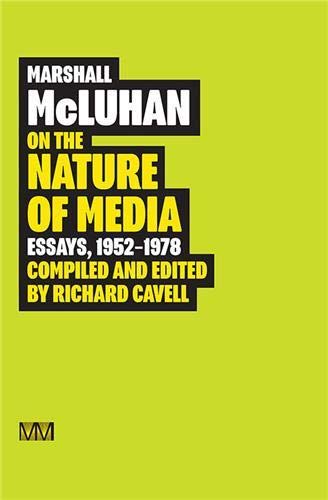 Marshall McLuhan: On the Nature of Media: Essays, 1952 - 1978