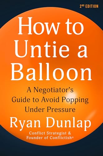 How to Untie a Balloon: A Negotiator's Guide to Avoid Popping Under Pressure