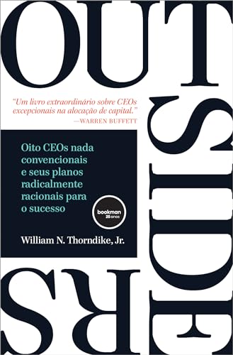 Outsiders: Oito CEOs Nada Convencionais e seus Planos Radicalmente Racionais para o Sucesso
