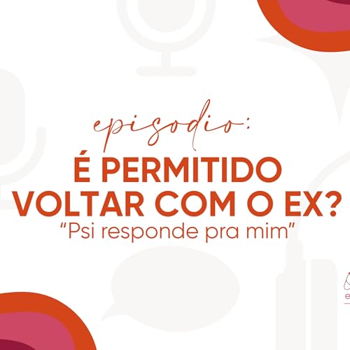 Psi, responde pra mim - &Eacute; permitido voltar com o ex?