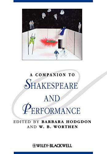 A Companion to Shakespeare and Performance (Blackwell Companions to Literature and Culture)