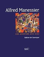 Alfred Manessier : Une aventure avec Dieu 2842312740 Book Cover