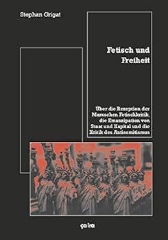 Paperback Fetisch und Freiheit: Über die Rezeption der Marxschen Fetischkritik, die Emanzipation von Staat und Kapital und die Kritik des Antisemitismus [German] Book