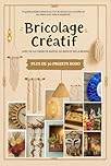Bricolage Créatif - Projets bohèmes avec corde, raphia, bois et résine: Guide pratique illustré sur l'art de redonner vie aux objets avec style et simplicité