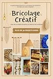  Bricolage Créatif - Projets bohèmes avec corde, raphia, bois et résine: Guide pratique illustré sur l\'art de redonner vie aux objets avec style et simplicité