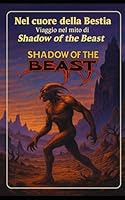 Nel cuore della bestia: viaggio nel mito di Shadow of the beast (Italian Edition) B0F6B5755K Book Cover