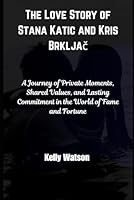 The Love Story of Stana Katic and Kris Brkljac: A Journey of Private Moments, Shared Values, and Lasting Commitment in the World of Fame and Fortune B0D6R7K4Q4 Book Cover