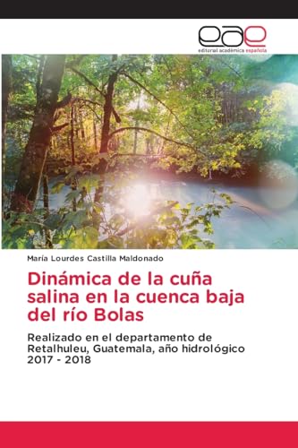 Dinámica de la cuña salina en la cuenca baja del río Bolas: Realizado en el departamento de Retalhuleu, Guatemala, año hidrológico 2017 - 2018