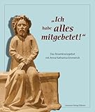 „Ich habe alles mitgebetet!“: Das Rosenkranzgebet mit Anna Katharina Emmerick