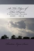 At The Edges of This Dream: Collected Poems 2000 - 2016 1541135881 Book Cover