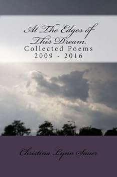 At The Edges of This Dream: Collected Poems 2000 - 2016