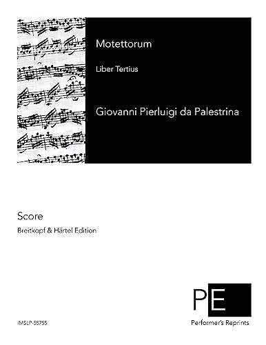 Motettorum: Liber Tertius: Volume 3 (Opera omnia Ioannis Petraloysii Praenestini)