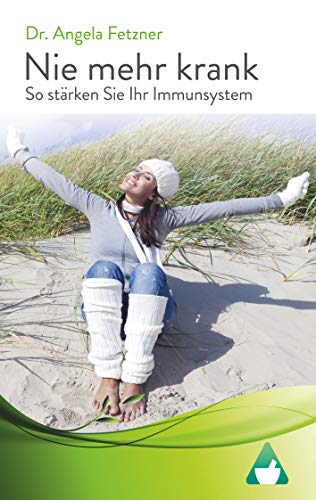Preisvergleich Produktbild Nie mehr krank - So stärken Sie Ihr Immunsystem