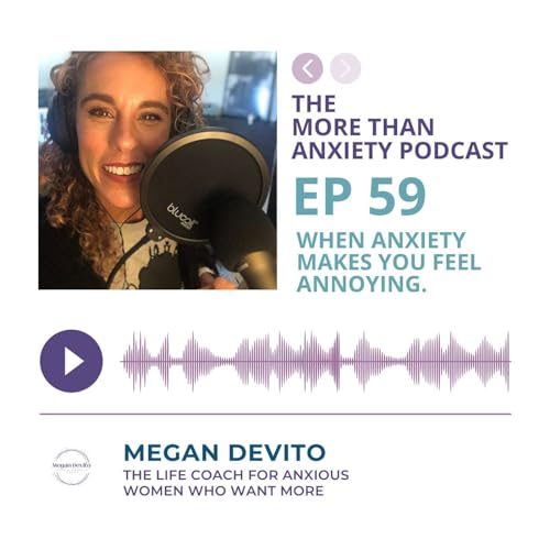 Ep 59 - When Anxiety Makes You Feel Annoying copertina