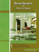 Seven Secrets Of How To Study: Teaching Yourself How To Earn An A+ In 12 Hours 0974082406 Book Cover