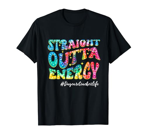 Straight Outta Energy Tie Dye Daycare Teacher Life Students Men Women T-Shirt