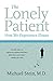 The Lonely Patient: How We Experience Illness  Personal Stories of the Challenging Journey for Caregivers and Loved Ones
