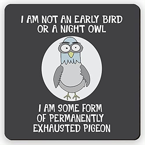 Dorothy Spring I am Not an Early Bird or a Night Owl I am Some Form of Permanently Exhausted Pigeon Sarcastic Funny Quote Square Wooden Coaster Friendship Gift Size 9x9 cm / 3.5x3.5 inch