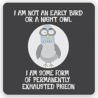 Dorothy Spring I am Not an Early Bird or a Night Owl I am Some Form of Permanently Exhausted Pigeon Sarcastic Funny Quote Square Wooden Coaster Friendship Gift Size 9x9 cm / 3.5x3.5 inch