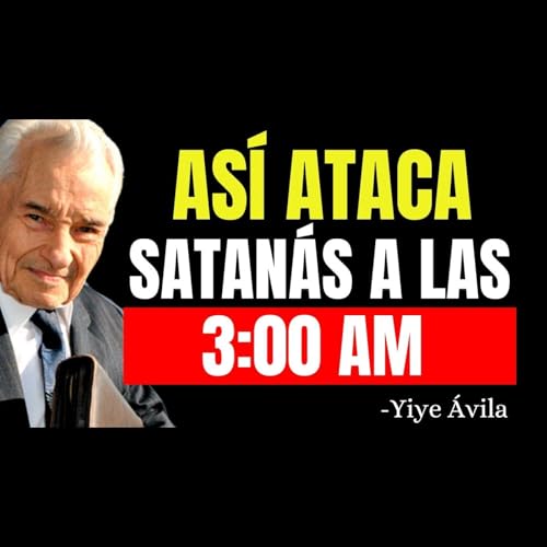 As&iacute; act&uacute;a el Diablo a las 3:00 Am &iexcl;Debes saber Esto! - Predicas Cristianas Podcast Por  arte de portada