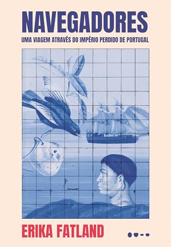 Navegadores: uma viagem através do Império perdido de Portugal
