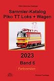  Sammler-Katalog Piko TT 2023 Loks + Wagen: Band 6 (Piko Sammler-Kataloge in Farbe, Band 6)