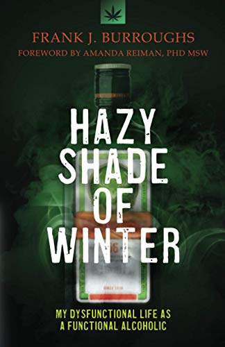 Hazy Shade of Winter: My Dysfunctional Life as a Functional Alcoholic