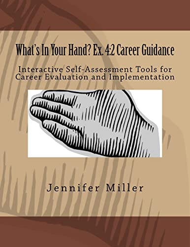 What's In Your Hand? Ex. 4:2 Career Guidance: Interactive Self-Assessment Tools for Career Evaluation & Implementation