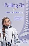 Falling Up: A Rescue Sister's Story (Rescue Sisters)