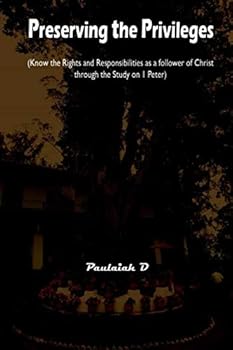Paperback Preserving the Privileges: Know the Rights and Responsibilities as a follower of Christ through the Study on 1 Peter Book
