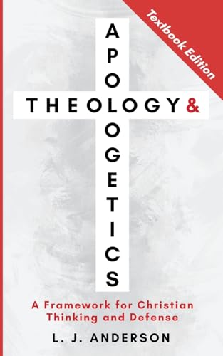 Compare Textbook Prices for Theology and Apologetics: A Framework for Christian Thinking and Defense Textbook ed. Edition ISBN 9781963291100 by Anderson, L J