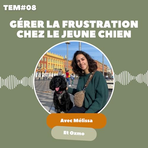 TEM08 : M&eacute;lissa et Oxmo - Chien de travail, frustration et gal&egrave;re &eacute;ducative copertina